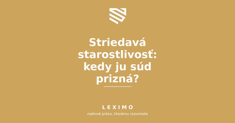 Striedavá starostlivosť: kedy ju súd prizná?